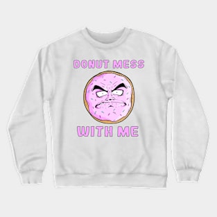 DONUT MESS WITH ME Crewneck Sweatshirt